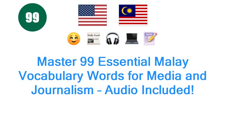 Master 99 Essential Malay Vocabulary Words for Media and Journalism – Audio Included!